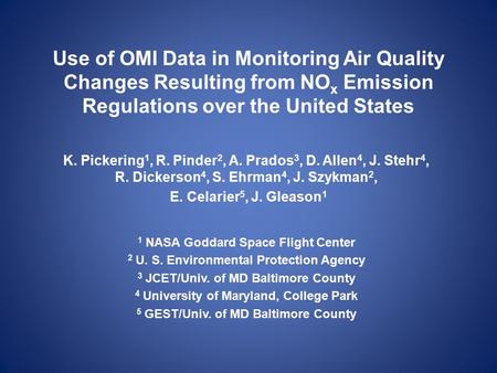 Use of OMI Data in Monitoring Air Quality Changes Resulting from NO x Emission Regulations over the United States K. Pickering 1, R. Pinder 2, A. Prados.