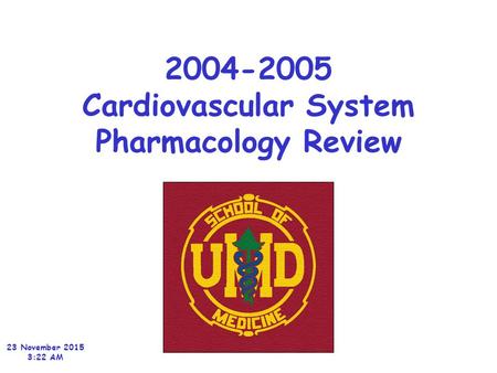 2004-2005 Cardiovascular System Pharmacology Review 23 November 2015 3:24 AM.