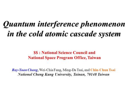 Quantum interference phenomenon Quantum interference phenomenon in the cold atomic cascade system $$ : National Science Council and National Space Program.