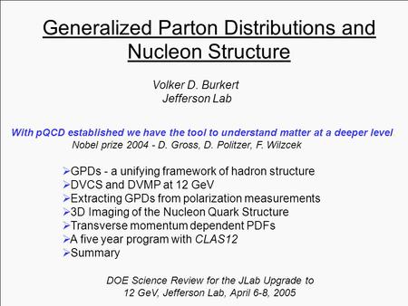 Generalized Parton Distributions and Nucleon Structure Volker D. Burkert Jefferson Lab DOE Science Review for the JLab Upgrade to 12 GeV, Jefferson Lab,