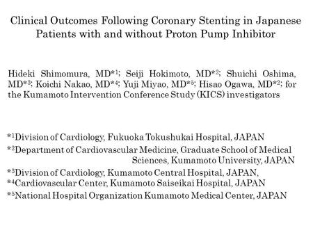 Hideki Shimomura, MD* 1 ; Seiji Hokimoto, MD* 2 ; Shuichi Oshima, MD* 3 ; Koichi Nakao, MD* 4 ; Yuji Miyao, MD* 5 ; Hisao Ogawa, MD* 2 ; for the Kumamoto.