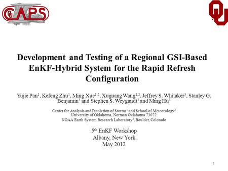 Development and Testing of a Regional GSI-Based EnKF-Hybrid System for the Rapid Refresh Configuration Yujie Pan 1, Kefeng Zhu 1, Ming Xue 1,2, Xuguang.