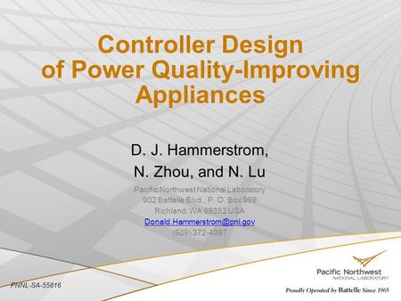 Controller Design of Power Quality-Improving Appliances PNNL-SA-55816 D. J. Hammerstrom, N. Zhou, and N. Lu Pacific Northwest National Laboratory 902 Battelle.