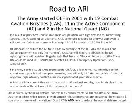 Road to ARI The Army started OEF in 2001 with 19 Combat Aviation Brigades (CAB), 11 in the Active Component (AC) and 8 in the National Guard (NG) As a.