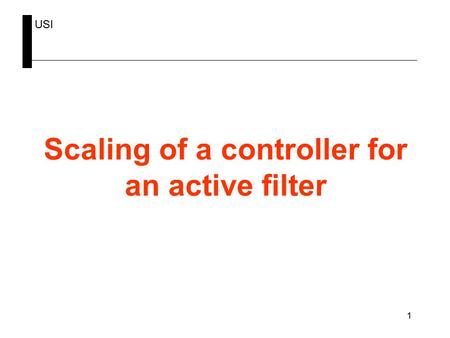 USI 1 Scaling of a controller for an active filter.