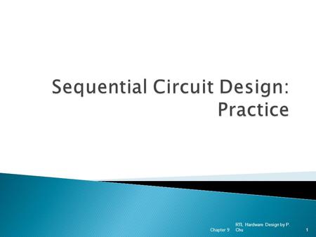 RTL Hardware Design by P. Chu Chapter 91. 1. Poor design practice and remedy 2. More counters 3. Register as fast temporary storage 4. Pipelined circuit.