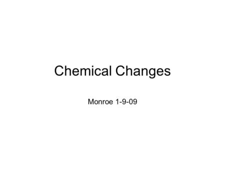 Chemical Changes Monroe 1-9-09. What are the parts to a chemical formula? Coefficient Atoms Subscripts.