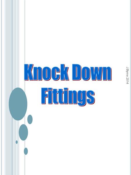 Knock Down Fittings J.Byrne 2014.