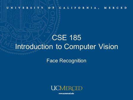 CSE 185 Introduction to Computer Vision Face Recognition.