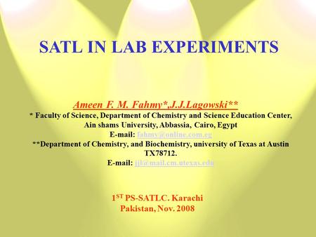 SATL IN LAB EXPERIMENTS Ameen F. M. Fahmy*,J.J.Lagowski** * Faculty of Science, Department of Chemistry and Science Education Center, Ain shams University,