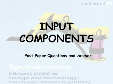 INPUT COMPONENTS Past Paper Questions and Answers.