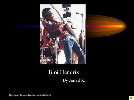 By Jarred R.  Jimi Hendrix.