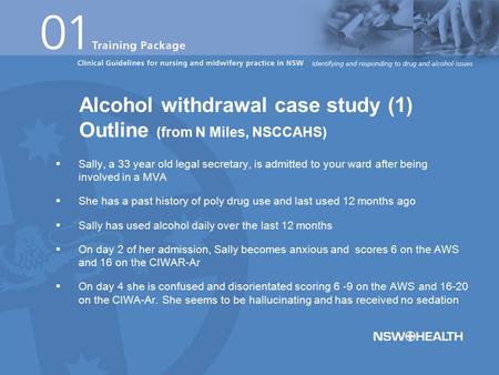  Sally, a 33 year old legal secretary, is admitted to your ward after being involved in a MVA  She has a past history of poly drug use and last used.