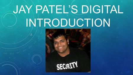 JAY PATEL’S DIGITAL INTRODUCTION. HISTORY June 24th 1987 - born in London, United Kingdom September 1993 - begin going to a lifelong headache called SCHOOL.