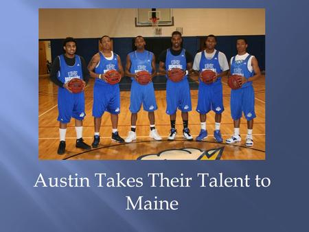 Austin Takes Their Talent to Maine. Brian Jones  B orn September 1, 1990, Austin, Texas  Graduated from Crockett High School, Austin, Texas 2008.