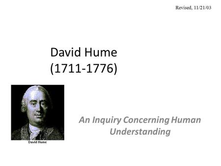 David Hume (1711-1776) An Inquiry Concerning Human Understanding Revised, 11/21/03.