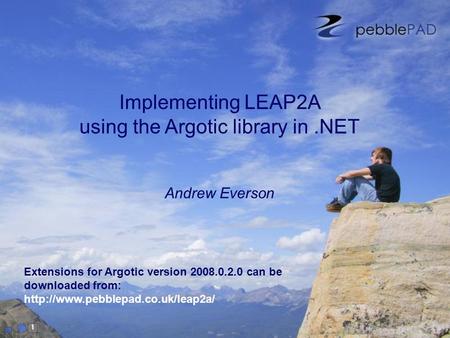 1 Implementing LEAP2A using the Argotic library in.NET Andrew Everson Extensions for Argotic version 2008.0.2.0 can be downloaded from: