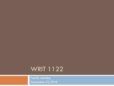 WRIT 1122 Faculty meeting September 23, 2010. Satisfaction with goals and features  The survey results showed that faculty are satisfied overall with.