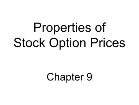 Properties of Stock Option Prices Chapter 9. Notation c : European call option price p :European put option price S 0 :Stock price today K :Strike price.