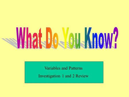 Variables and Patterns Investigation 1 and 2 Review.