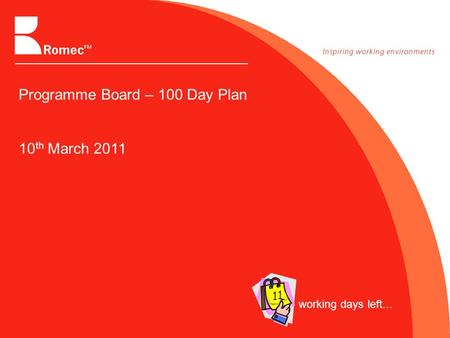 Programme Board – 100 Day Plan 10 th March 2011 working days left... 1 1.