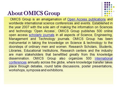 About OMICS Group OMICS Group is an amalgamation of Open Access publications and worldwide international science conferences and events. Established in.