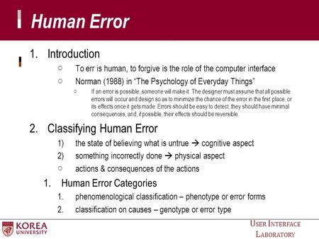 U SER I NTERFACE L ABORATORY Human Error 1.Introduction ○ To err is human, to forgive is the role of the computer interface ○ Norman (1988) in “The Psychology.