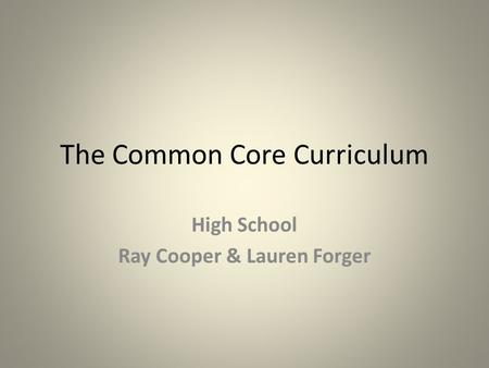 The Common Core Curriculum High School Ray Cooper & Lauren Forger.