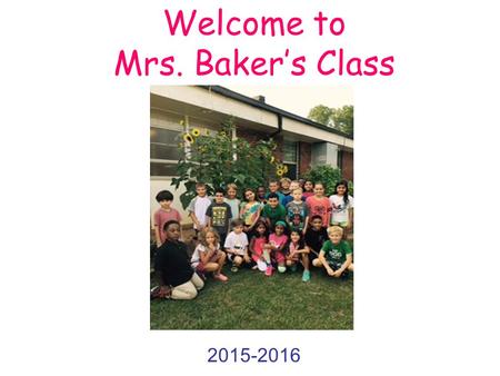 Welcome to Mrs. Baker’s Class 2015-2016. Top 10 Things a New Third Grader Might Want to Know…