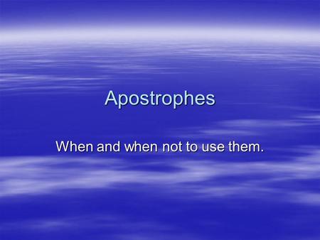 Apostrophes When and when not to use them.. Apostrophes can be used to show missing letters. I can not come to the party. I can’t come to the party. Can.