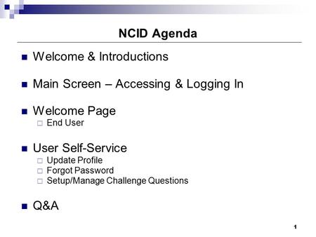 1 Welcome & Introductions Main Screen – Accessing & Logging In Welcome Page  End User User Self-Service  Update Profile  Forgot Password  Setup/Manage.