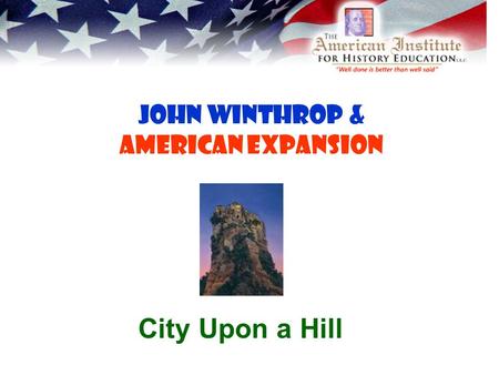 John Winthrop & American Expansion City Upon a Hill.