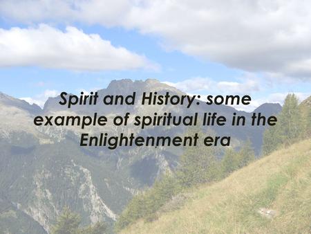 Spirit and History: some example of spiritual life in the Enlightenment era.