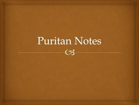   Owned few possessions  Dressed modestly and uniformly  Frowned on creative expression The Puritans.