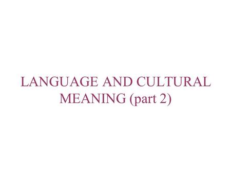 LANGUAGE AND CULTURAL MEANING (part 2). Lexical and Cultural Categories Taxonomic systems: The classification system that orders things in a logical hierarchical.