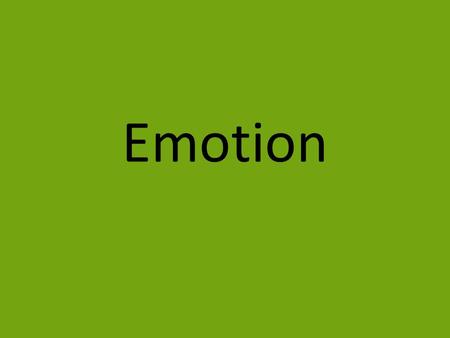 Emotion. Emotions- complex pattern of changes including physiological, cognitive, and behavioral reactions, in response to a situation.