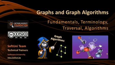 Graphs and Graph Algorithms Fundamentals, Terminology, Traversal, Algorithms SoftUni Team Technical Trainers Software University