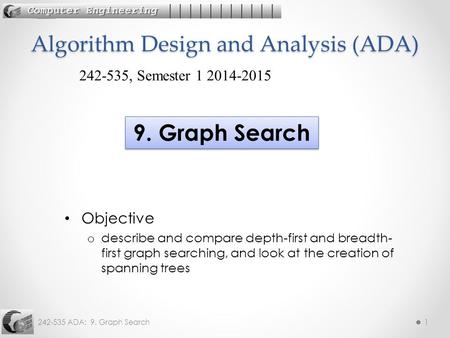 242-535 ADA: 9. Graph Search1 Objective o describe and compare depth-first and breadth- first graph searching, and look at the creation of spanning trees.