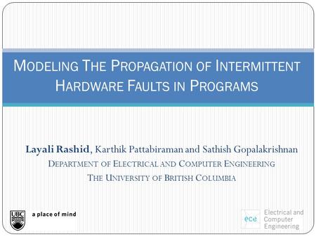 Layali Rashid, Karthik Pattabiraman and Sathish Gopalakrishnan D EPARTMENT OF E LECTRICAL AND C OMPUTER E NGINEERING T HE U NIVERSITY OF B RITISH C OLUMBIA.