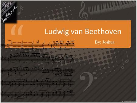 Ludwig van Beethoven By: Joshua.  A man of musical genius.  The last great composer of the Classical Era; the first great composer of the Romantic Era.