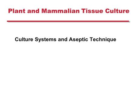 Plant and Mammalian Tissue Culture Culture Systems and Aseptic Technique.