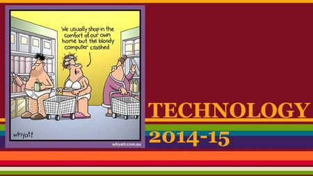 TECHNOLOGY 2014-15. And we’re off………... ●Acceptable Use Policy at   ●LABS ●Microsoft.