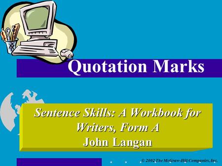 © 2002 The McGraw-Hill Companies, Inc. Sentence Skills: A Workbook for Writers, Form A John Langan Quotation Marks.