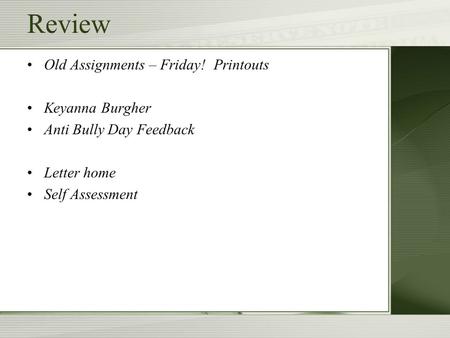 Review Old Assignments – Friday! Printouts Keyanna Burgher Anti Bully Day Feedback Letter home Self Assessment.