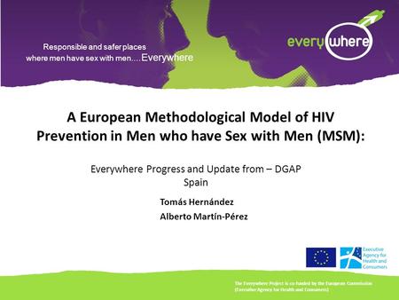 Responsible and safer places where men have sex with men.… Everywhere A European Methodological Model of HIV Prevention in Men who have Sex with Men (MSM):