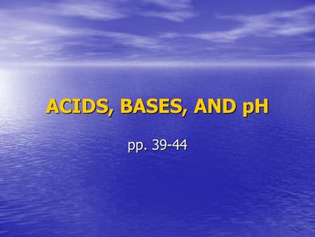 ACIDS, BASES, AND pH pp. 39-44. Water Polar (covalent) compound Water has a positive (+) and negative (-) “pole” Water has a positive (+) and negative.