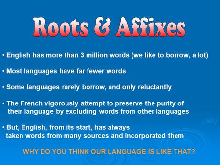 English has more than 3 million words (we like to borrow, a lot) Most languages have far fewer words Some languages rarely borrow, and only reluctantly.