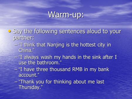 Warm-up: Say the following sentences aloud to your partner: Say the following sentences aloud to your partner: – “ I think that Nanjing is the hottest.