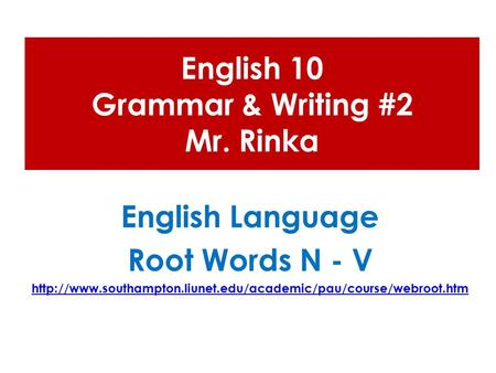 English 10 Grammar & Writing #2 Mr. Rinka English Language Root Words N - V