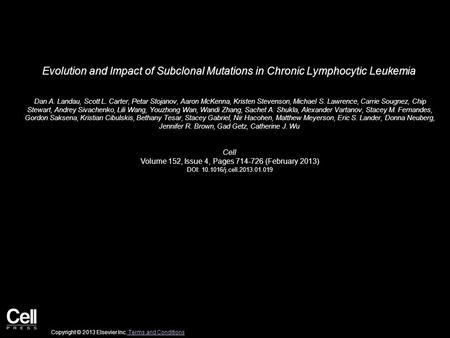 Evolution and Impact of Subclonal Mutations in Chronic Lymphocytic Leukemia Dan A. Landau, Scott L. Carter, Petar Stojanov, Aaron McKenna, Kristen Stevenson,